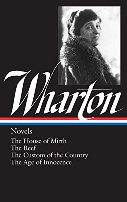 Novels: The House of Mirth / The Reef / The Custom of the Country / The Age of Innocence (Library of America)