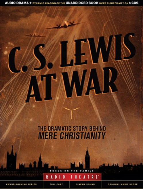 C. S. Lewis at War: The Dramatic Story Behind Mere Christianity (Radio Theatre)