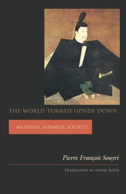 The World Turned Upside Down: Medieval Japanese Society (Asia Perspectives: History, Society, and Culture)
