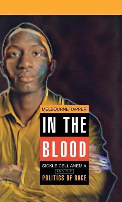 In the Blood: Sickle Cell Anemia and the Politics of Race (Critical Histories)