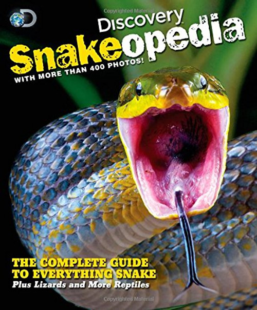 Discovery Snakeopedia: The Complete Guide to Everything Snakes--Plus Lizards and More Reptiles