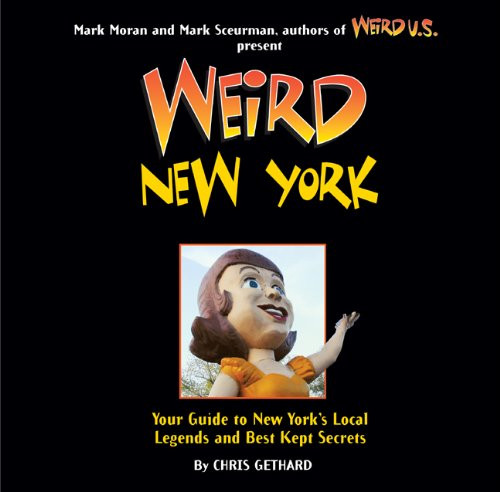 Weird New York: Your Guide to New York's Local Legends and Best Kept Secrets