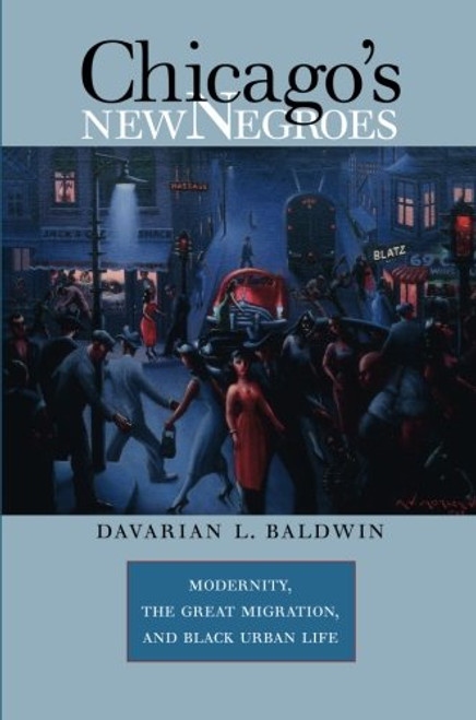 Chicago's New Negroes: Modernity, the Great Migration, and Black Urban Life