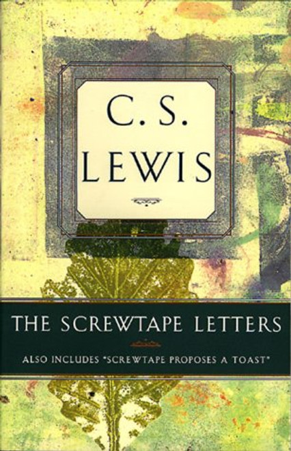 The Screwtape Letters: Also Includes Screwtape Proposes a Toast