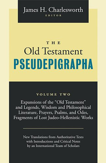 2: The Old Testament Pseudepigrapha: Expansions of the Old Testament and Legends, Wisdom and Philosophical Literature, Prayers, Psalms and Odes, Fragments of Lost Judeo-Hellenistic Works