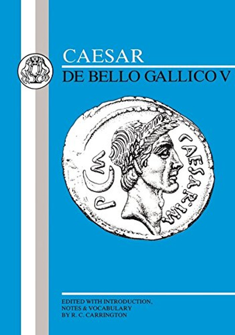 Caesar: Gallic War V (Latin Texts) (Bk. 5)