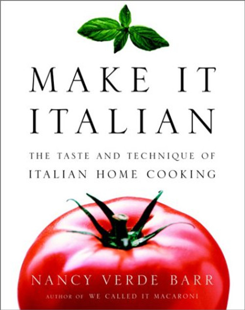 Make It Italian : The Taste and Technique of Italian Home Cooking