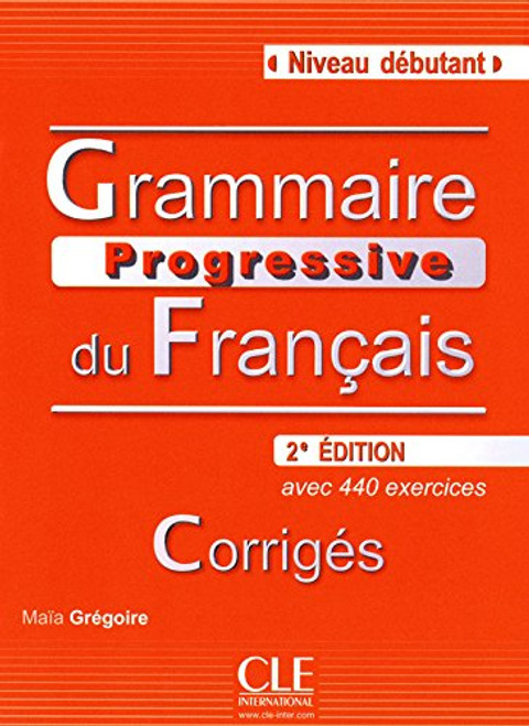 Grammaire Progressive du Francais: Corriges Niveau Debutant (French Edition)