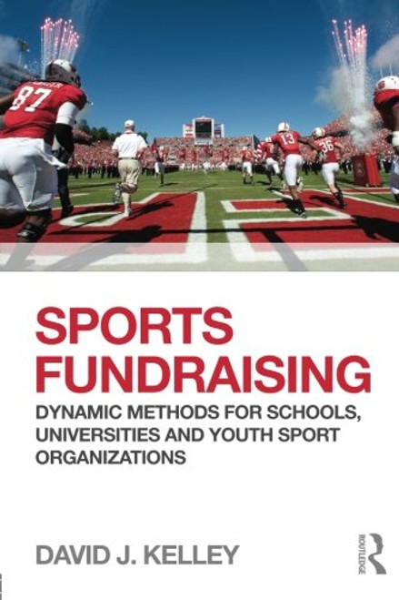 Sports Fundraising: Dynamic Methods for Schools, Universities and Youth Sport Organizations