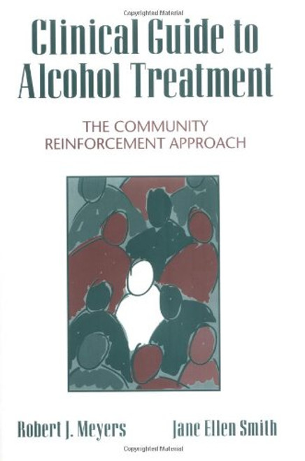 Clinical Guide to Alcohol Treatment: The Community Reinforcement Approach (The Guilford Substance Abuse Series)