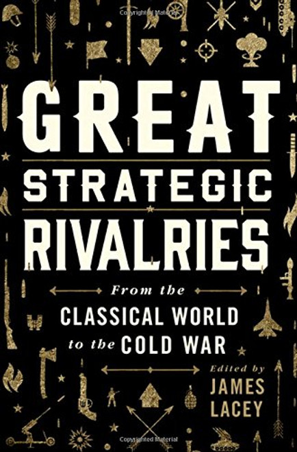 Great Strategic Rivalries: From The Classical World to the Cold War