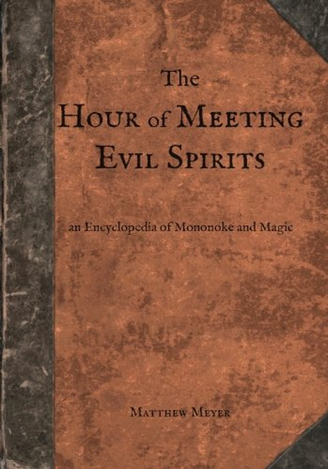 The Hour of Meeting Evil Spirits: An Encyclopedia of Mononoke and Magic (Yokai)