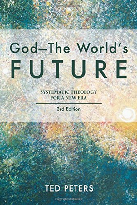 God - the World's Future: Systematic Theology for a New Era