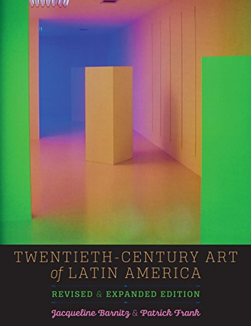 Twentieth-Century Art of Latin America: Revised and Expanded Edition (The William & Bettye Nowlin Series in Art, History, and Culture of the Western Hemisphere)