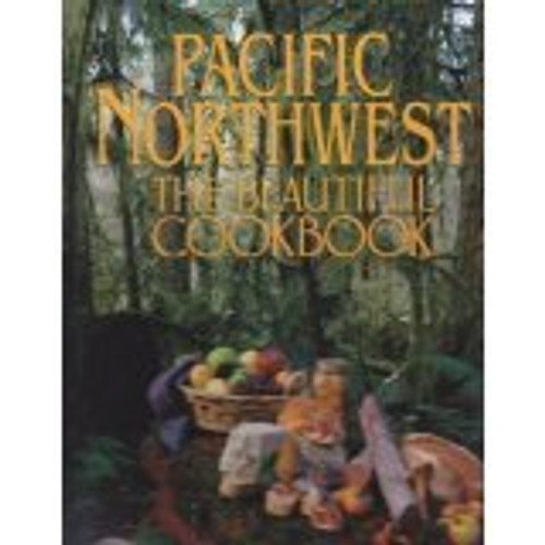 Pacific Northwest: The Beautiful Cookbook