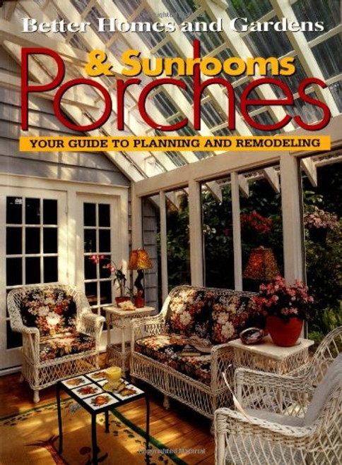 Porches & Sunrooms: Your Guide to Planning and Remodeling (Better Homes and Gardens(R))