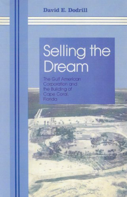 Selling The Dream: The Gulf American Corporation and the Building of Cape Coral, Florida