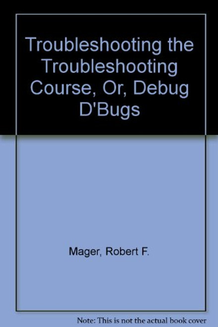 Troubleshooting the Troubleshooting Course, Or, Debug D'Bugs