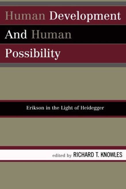 Human Development and Human Possibility: Erikson in the Light of Heidegger