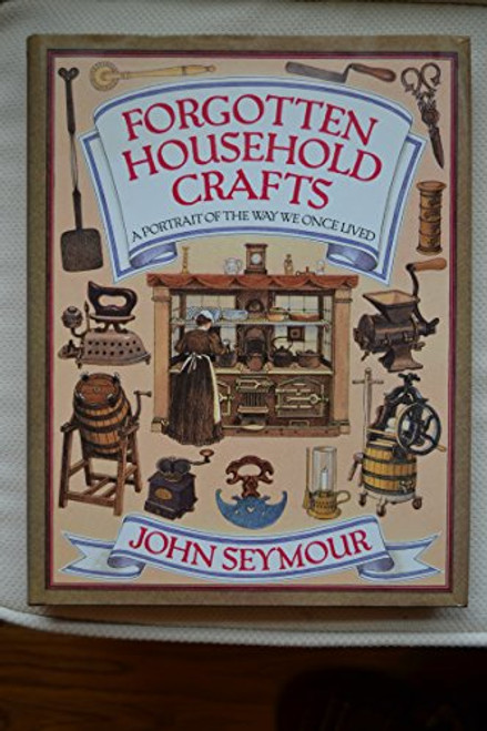 Forgotten Household Crafts: A Portrait of the Way We Once Lived