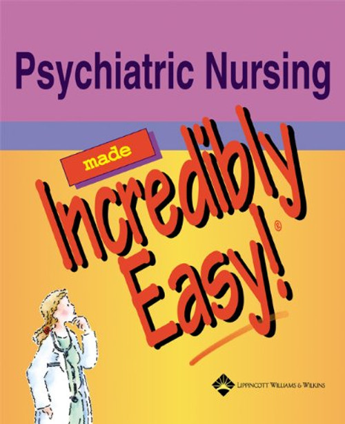 Psychiatric Nursing Made Incredibly Easy! (Incredibly Easy! Series)