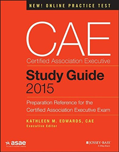 CAE Study Guide 2015: Preparation Reference for the Certified Association Executive Exam (The ASAE Series)