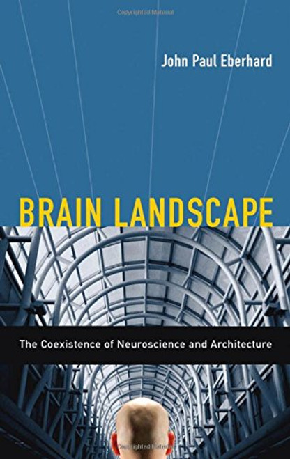 Brain Landscape: The Coexistence of Neuroscience and Architecture