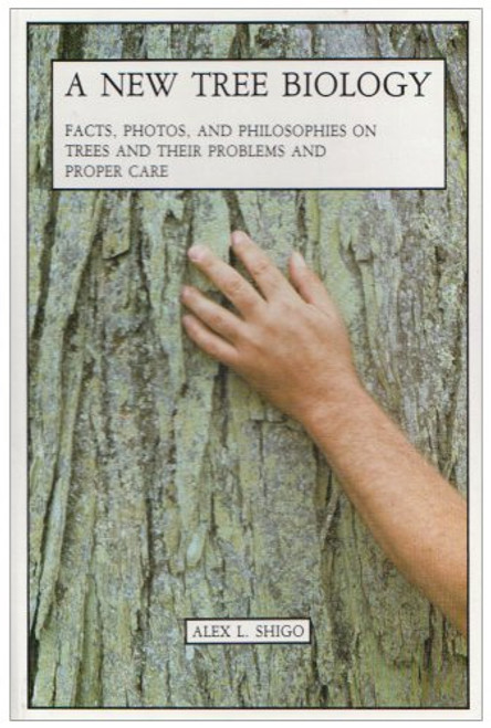 A New Tree Biology: Facts, Photos, and Philosophies on Trees and Their Problems and Proper Care