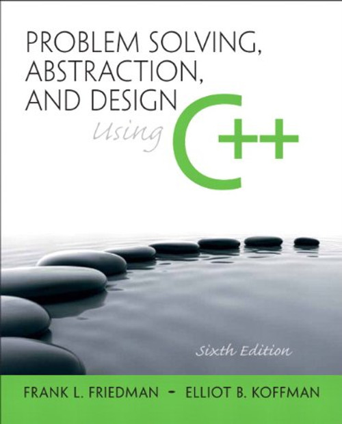 Problem Solving, Abstraction, and Design using C++ (6th Edition)
