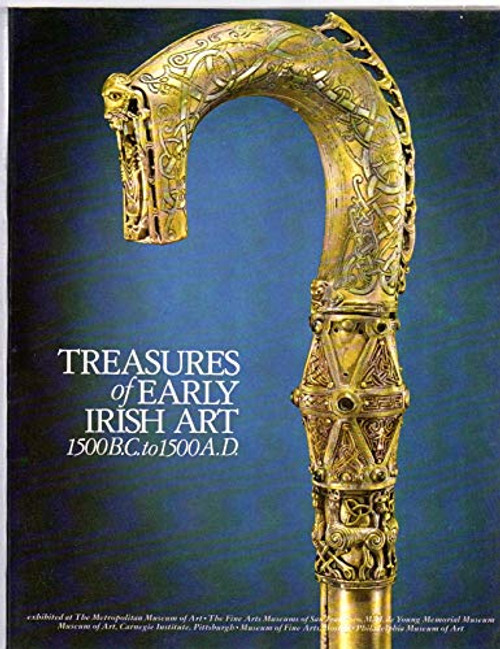 Treasures of early Irish art, 1500 B.C. to 1500 A.D: From the collections of the National Museum of Ireland, Royal Irish Academy, Trinity College, Dublin