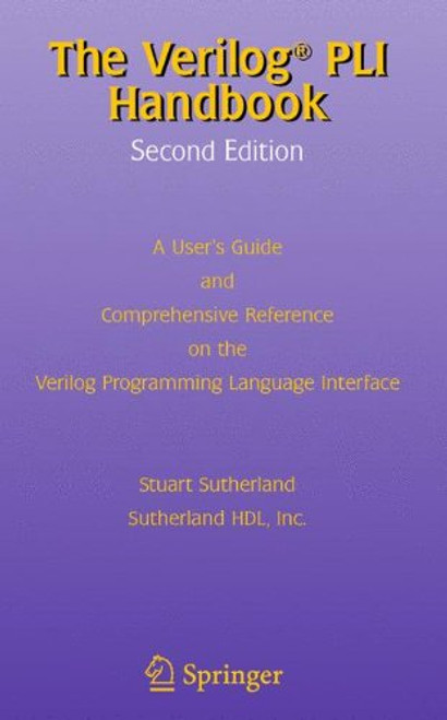 The Verilog PLI Handbook: A User??s Guide and Comprehensive Reference on the Verilog Programming Language Interface (The Springer International Series in Engineering and Computer Science)