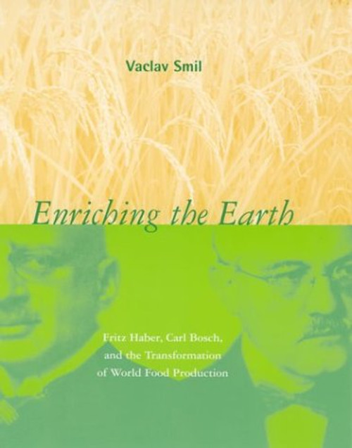 Enriching the Earth: Fritz Haber, Carl Bosch, and the Transformation of World Food Production (MIT Press)