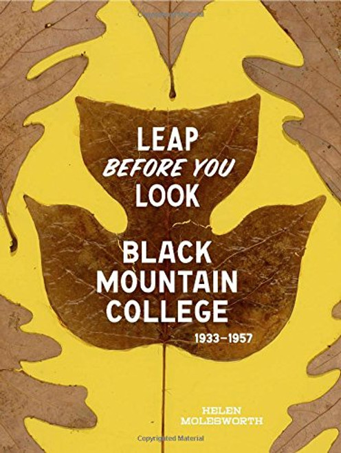 Leap Before You Look: Black Mountain College 1933??1957