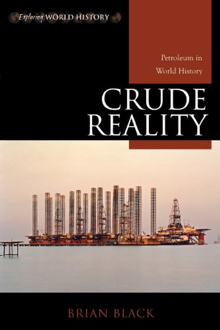 Crude Reality: Petroleum in World History (Exploring World History)