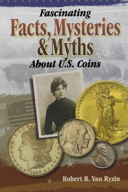 Fascinating Facts, Mysteries and Myths About U.S. Coins