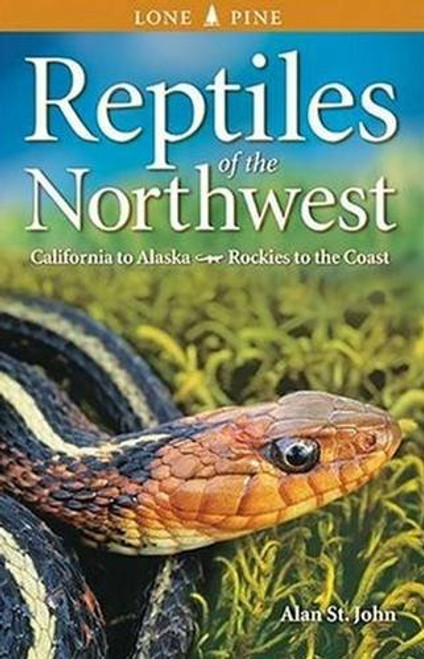 Reptiles of the Northwest: California to Alaska; Rockies to the Coast