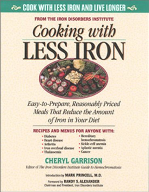 Cooking With Less Iron: Easy-To-Prepare, Reasonably Priced Meals That Reduce the Amount of Iron in Your Diet