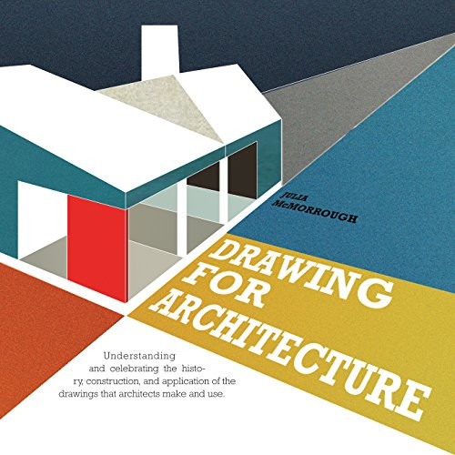 Drawing for Architects: How to Explore Concepts, Define Elements, and Create Effective Built Design through Illustration