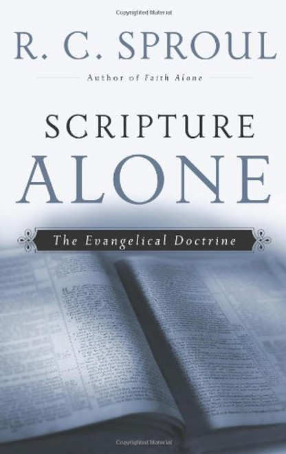 Scripture Alone: The Evangelical Doctrine (R. C. Sproul Library)