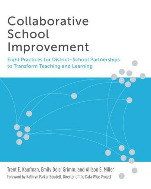 Collaborative School Improvement: Eight Practices for District-School Partnerships to Transform Teaching and Learning