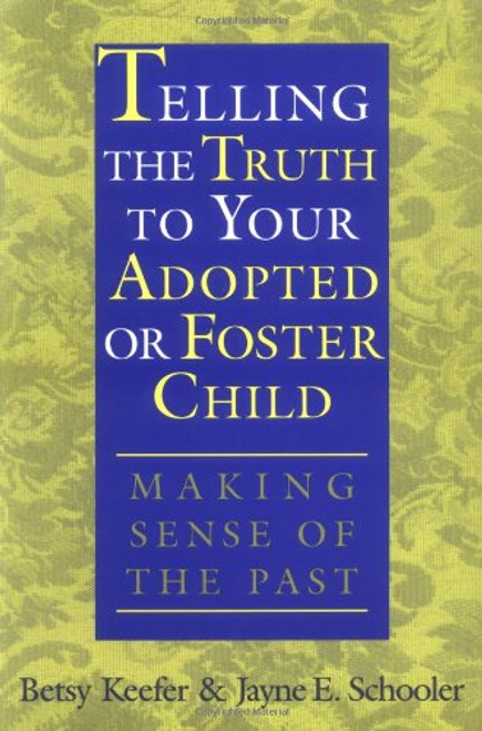 Telling the Truth to Your Adopted or Foster Child: Making Sense of the Past