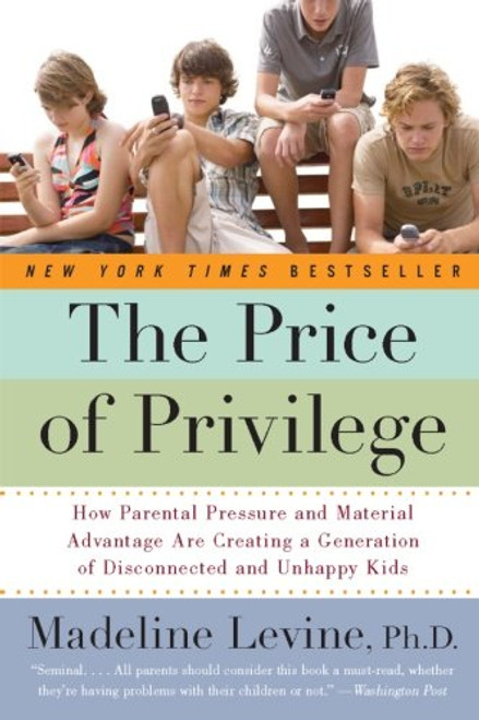 The Price of Privilege: How Parental Pressure and Material Advantage Are Creating a Generation of Disconnected and Unhappy Kids