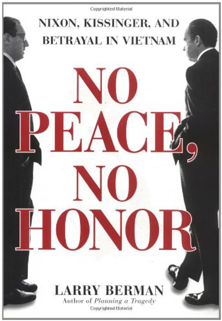 No Peace, No Honor: Nixon, Kissinger, and Betrayal in Vietnam