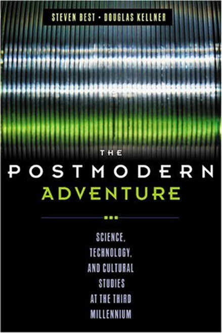 The Postmodern Adventure: Science, Technology, and Cultural Studies at the Third Millennium