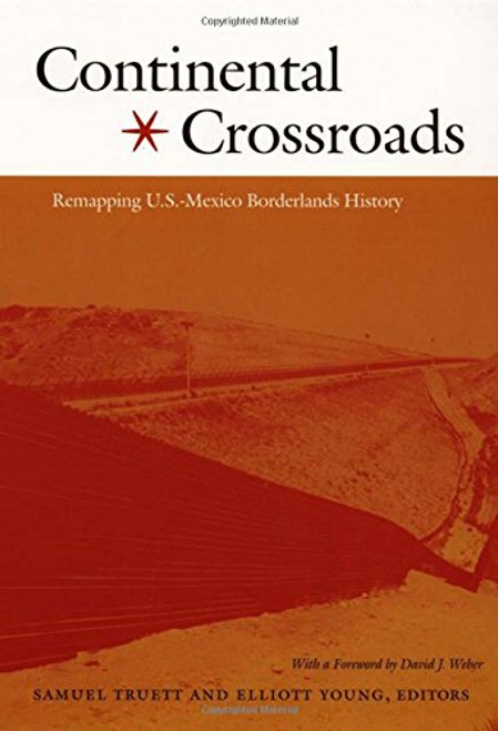 Continental Crossroads: Remapping U.S.-Mexico Borderlands History (American Encounters/Global Interactions)