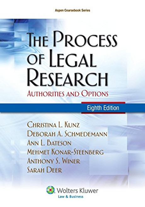 The Process of Legal Research: Authorities and Options, Eighth Edition (Aspen Coursebook)