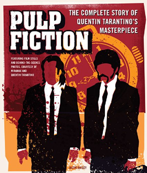 Pulp Fiction: The Complete Story of Quentin Tarantinos Masterpiece