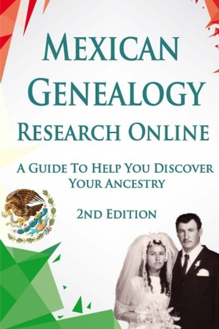 Mexican Genealogy Research Online: A Guide to Help You Discover Your Ancestry