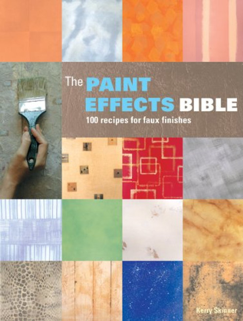 The Paint Effects Bible: 100 Recipes for Faux Finishes
