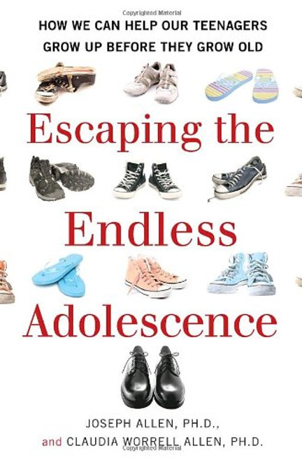 Escaping the Endless Adolescence: How We Can Help Our Teenagers Grow Up Before They Grow Old